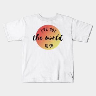 I've got the world to go Kids T-Shirt